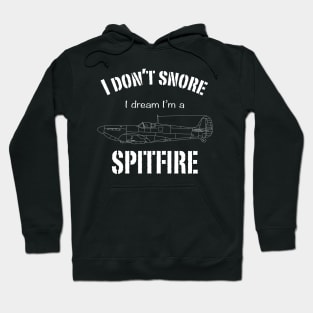 I don't snore I dream I'm a Spitfire Hoodie